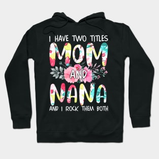 I Have Two Titles Mom And Nana Women Floral Grandma Mother's Hoodie